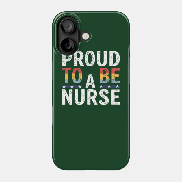 Proud To Be A Nurse Phone Case by dr_creative_designs