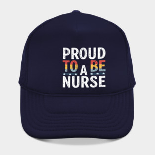 Proud To Be A Nurse Hat