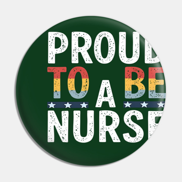 Proud To Be A Nurse Pin by dr_creative_designs