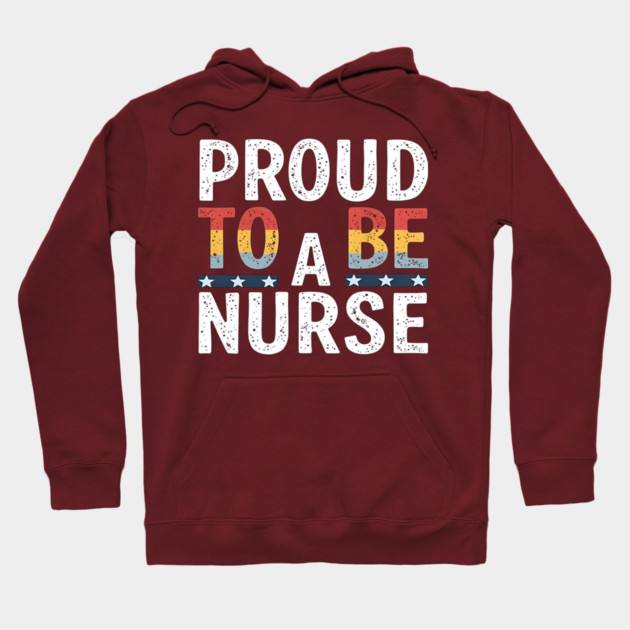 Proud To Be A Nurse Hoodie by dr_creative_designs