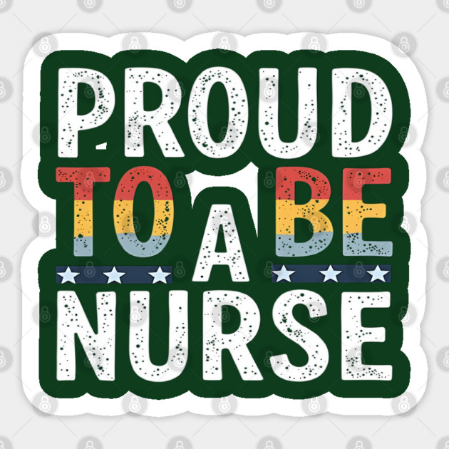 Proud To Be A Nurse Sticker by dr_creative_designs