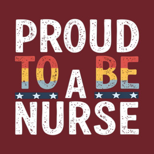 Proud To Be A Nurse T-Shirt