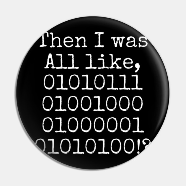 Then I was all like, 01010111 01001000 01000001 01010100?! Pin by Lou Johnson