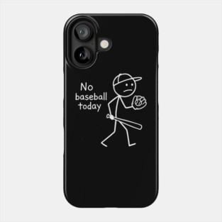 No Baseball Game Today Funny Sad Stickfigure Baseball Player Phone Case