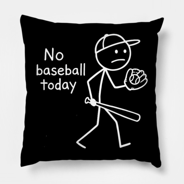 No Baseball Game Today Funny Sad Stickfigure Baseball Player Pillow by yangho