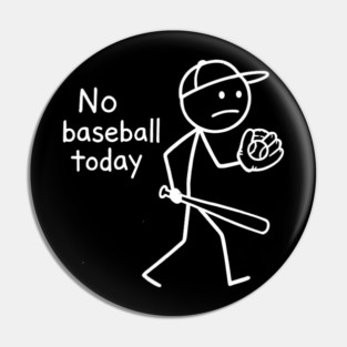 No Baseball Game Today Funny Sad Stickfigure Baseball Player Pin