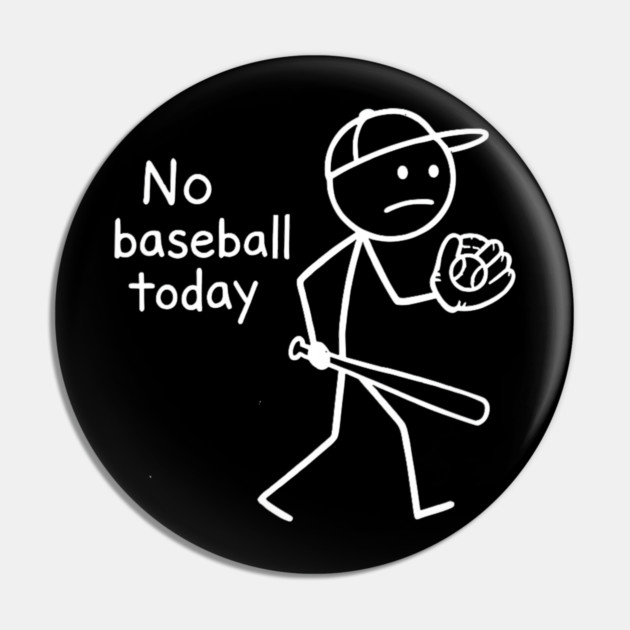 No Baseball Game Today Funny Sad Stickfigure Baseball Player Pin by yangho