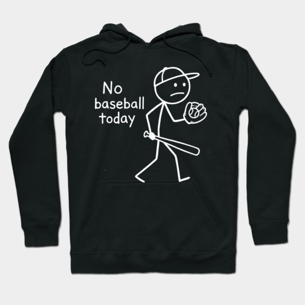 No Baseball Game Today Funny Sad Stickfigure Baseball Player Hoodie by yangho