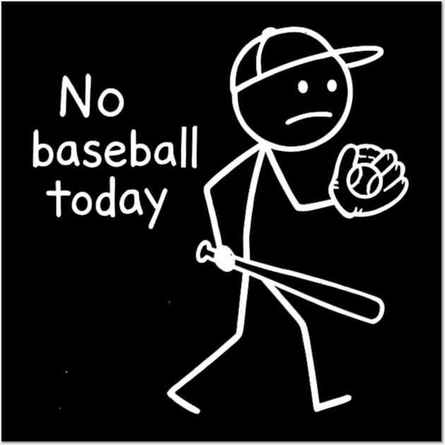 No Baseball Game Today Funny Sad Stickfigure Baseball Player Wall Art by yangho
