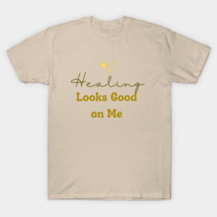 Healing looks good on me - design T-Shirt