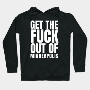 Get The F*ck Out of Minneapolis Hoodie