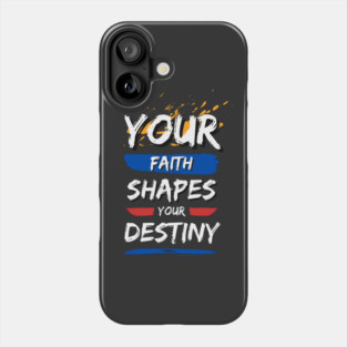 Your Faith Shapes Your Destiny Phone Case