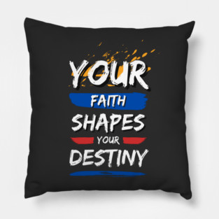 Your Faith Shapes Your Destiny Pillow