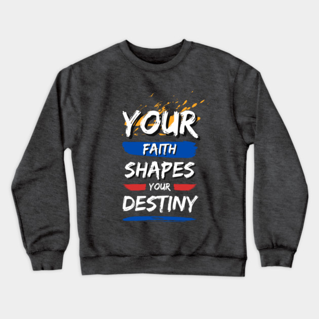 Your Faith Shapes Your Destiny Crewneck Sweatshirt by Simon's Store 7