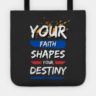Your Faith Shapes Your Destiny Tote