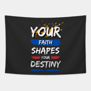 Your Faith Shapes Your Destiny Tapestry