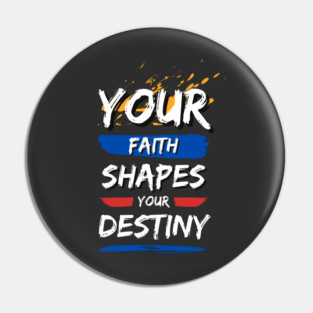 Your Faith Shapes Your Destiny Pin