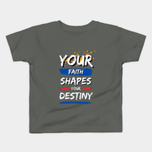 Your Faith Shapes Your Destiny Kids T-Shirt