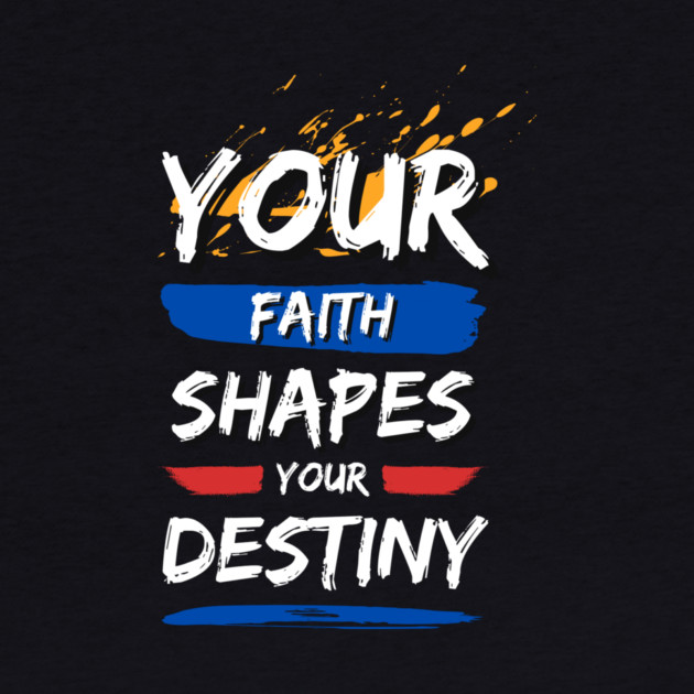 Your Faith Shapes Your Destiny by Simon's Store 7