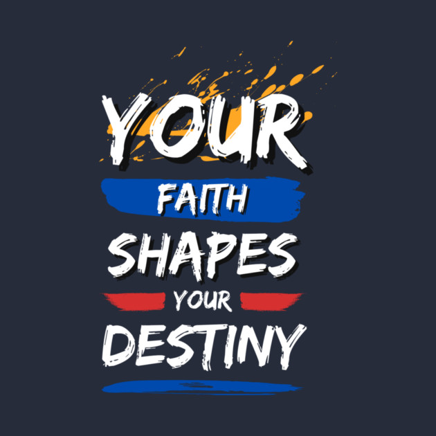 Your Faith Shapes Your Destiny by Simon's Store 7