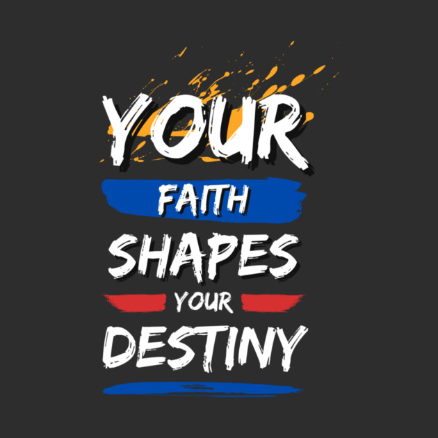 Your Faith Shapes Your Destiny by Simon's Store 7