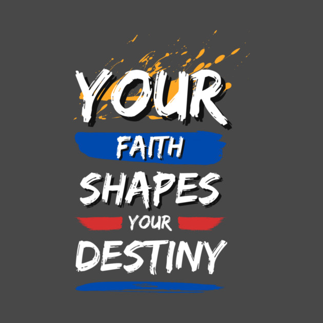 Your Faith Shapes Your Destiny by Simon's Store 7
