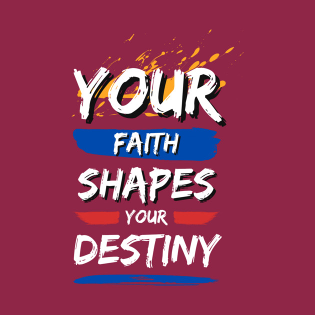 Your Faith Shapes Your Destiny by Simon's Store 7
