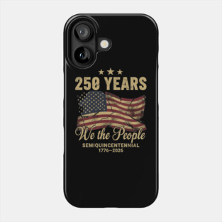 250 Years 1776 2026 We The People Patriotic Semiquincentennial Phone Case