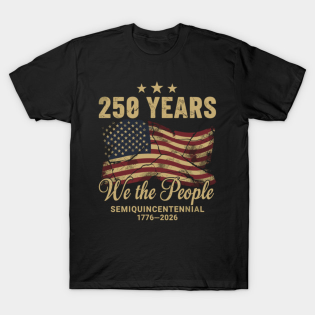 250 Years 1776 2026 We The People Patriotic Semiquincentennial T-Shirt by Chi's Store 1