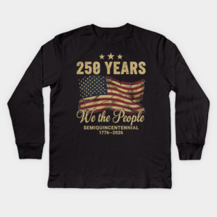 250 Years 1776 2026 We The People Patriotic Semiquincentennial Kids Long Sleeve T-Shirt