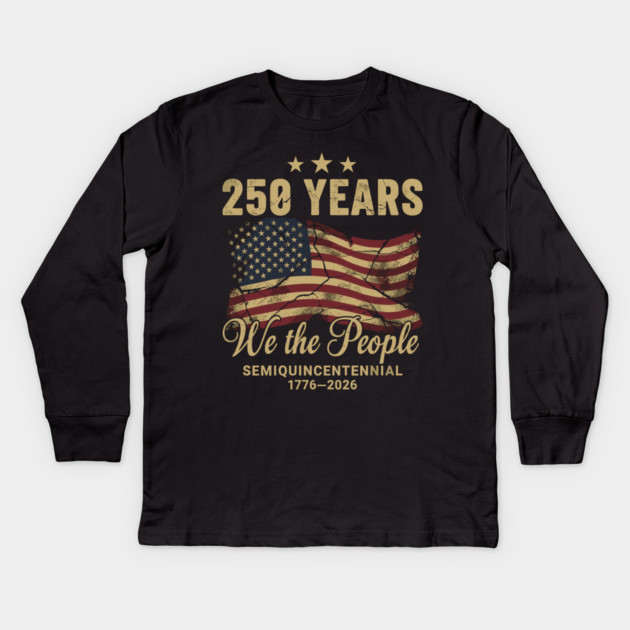 250 Years 1776 2026 We The People Patriotic Semiquincentennial Kids Long Sleeve T-Shirt by Chi's Store 1