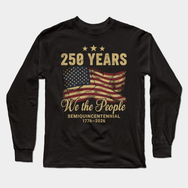 250 Years 1776 2026 We The People Patriotic Semiquincentennial Long Sleeve T-Shirt by Chi's Store 1