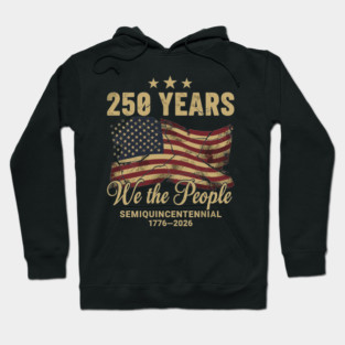 250 Years 1776 2026 We The People Patriotic Semiquincentennial Hoodie