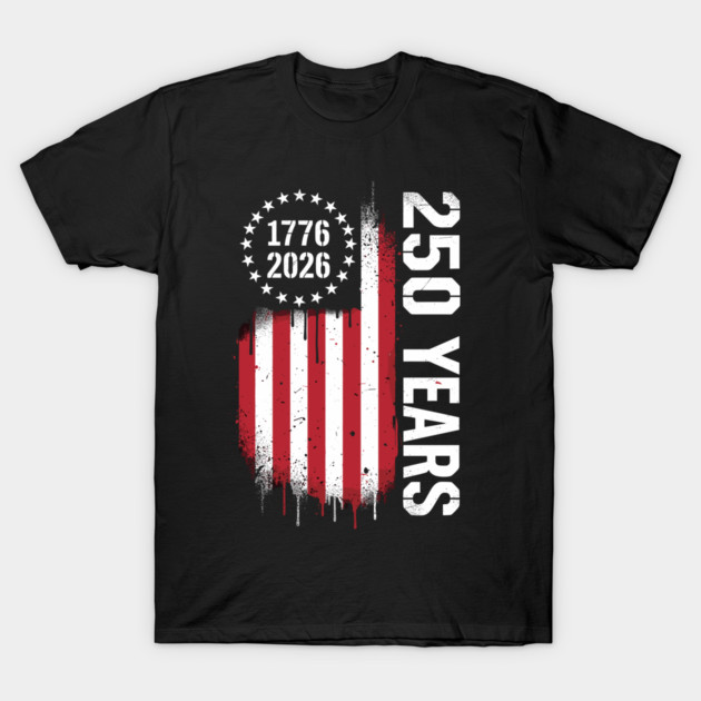 250 Years 1776 2026 Patriotic USA Independence Anniversary T-Shirt by Chi's Store 1