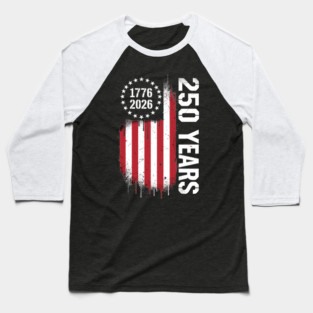 250 Years 1776 2026 Patriotic USA Independence Anniversary Baseball T-Shirt