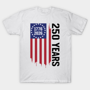 250 Years 1776 2026 Patriotic American Flag Independence T-Shirt
