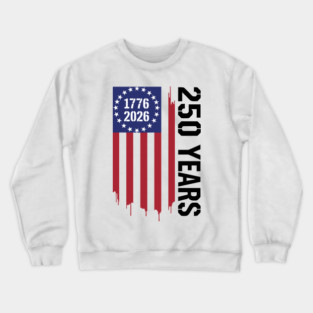 250 Years 1776 2026 Patriotic American Flag Independence Crewneck Sweatshirt