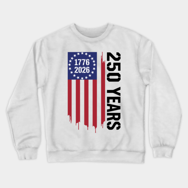 250 Years 1776 2026 Patriotic American Flag Independence Crewneck Sweatshirt by Chi's Store 1