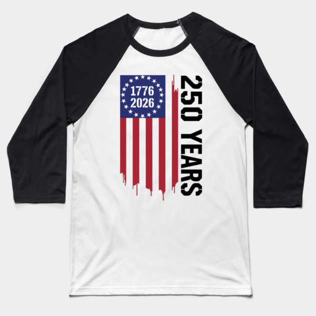250 Years 1776 2026 Patriotic American Flag Independence Baseball T-Shirt by Chi's Store 1