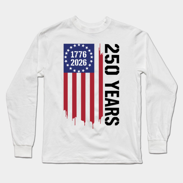 250 Years 1776 2026 Patriotic American Flag Independence Long Sleeve T-Shirt by Chi's Store 1