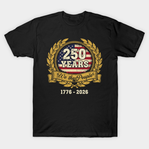 250 Years We The People Patriotic USA Independence Anniversary T-Shirt by Chi's Store 1
