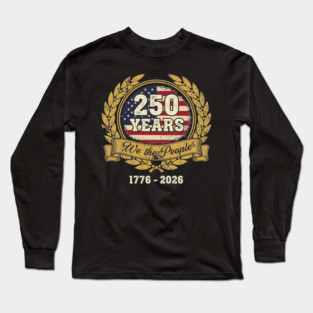250 Years We The People Patriotic USA Independence Anniversary Long Sleeve T-Shirt