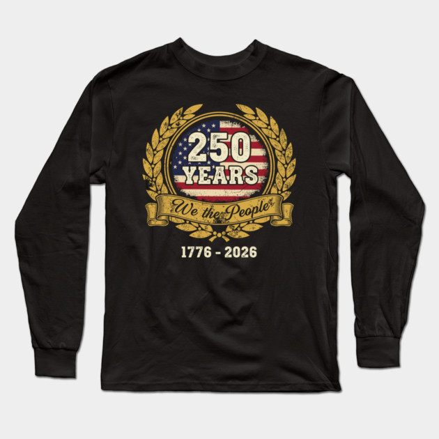 250 Years We The People Patriotic USA Independence Anniversary Long Sleeve T-Shirt by Chi's Store 1