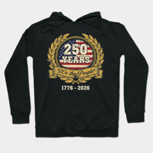 250 Years We The People Patriotic USA Independence Anniversary Hoodie