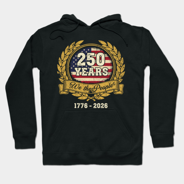 250 Years We The People Patriotic USA Independence Anniversary Hoodie by Chi's Store 1