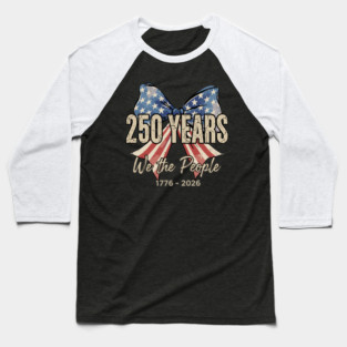 250 Years We The People Patriotic America Independence Baseball T-Shirt