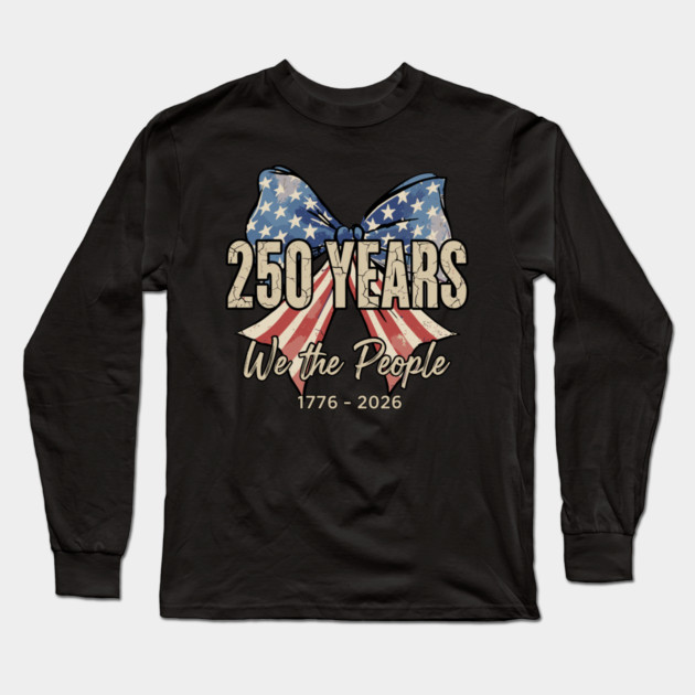 250 Years We The People Patriotic America Independence Long Sleeve T-Shirt by Chi's Store 1