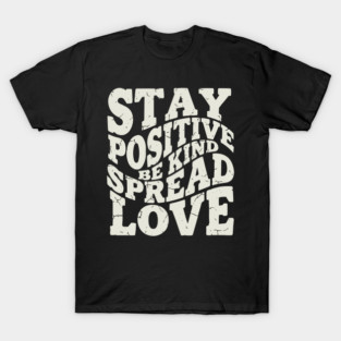 Retro Stay Positive Be Kind Spread Love Typography T-Shirt