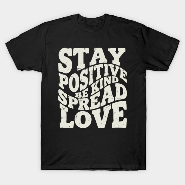 Retro Stay Positive Be Kind Spread Love Typography T-Shirt by criarthdesign