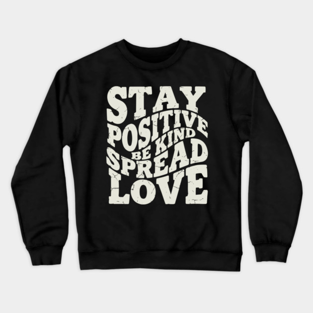Retro Stay Positive Be Kind Spread Love Typography Crewneck Sweatshirt by criarthdesign